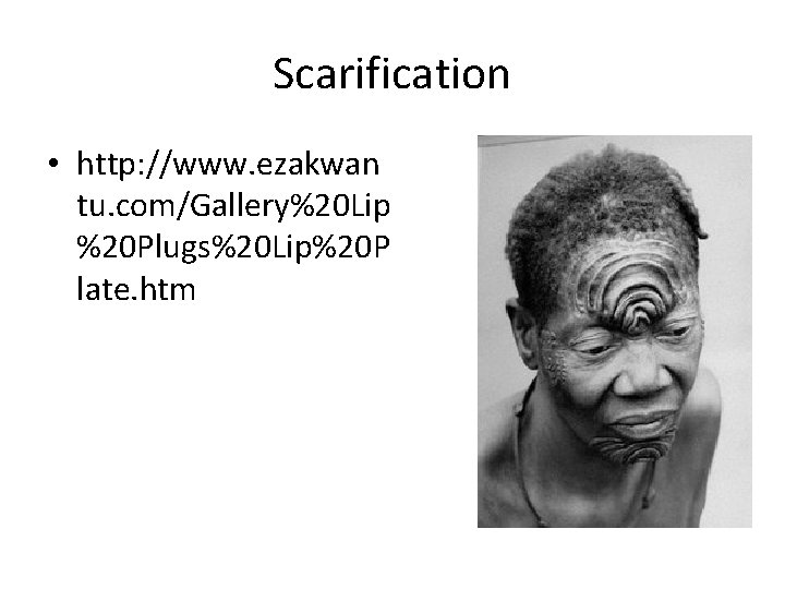 Scarification • http: //www. ezakwan tu. com/Gallery%20 Lip %20 Plugs%20 Lip%20 P late. htm