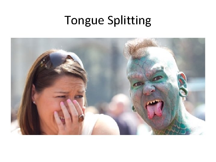 Tongue Splitting 