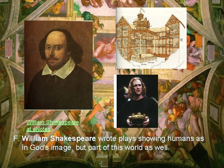 William Shakespeare at e. Notes F. William Shakespeare wrote plays showing humans as in