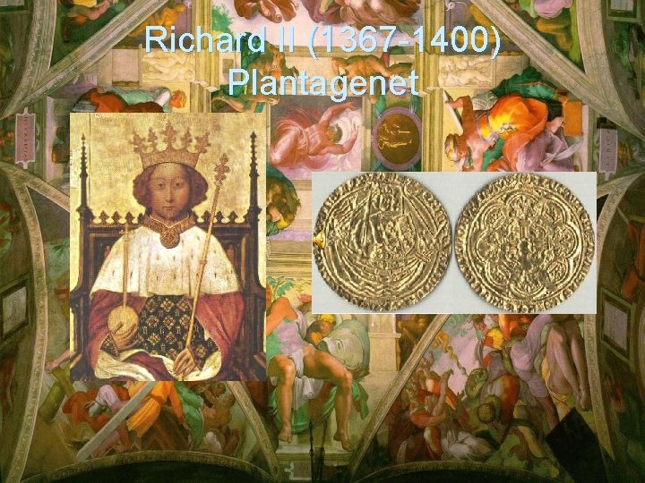 Richard II (1367 -1400) Plantagenet 