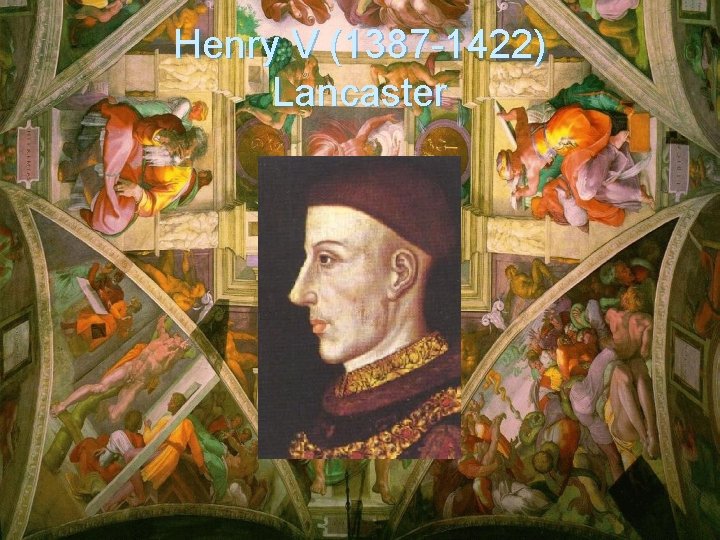 Henry V (1387 -1422) Lancaster 