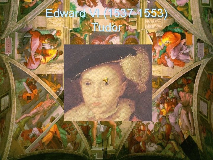 Edward VI (1537 -1553) Tudor 