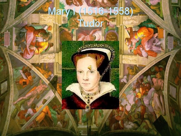 Mary I (1516 -1558) Tudor 