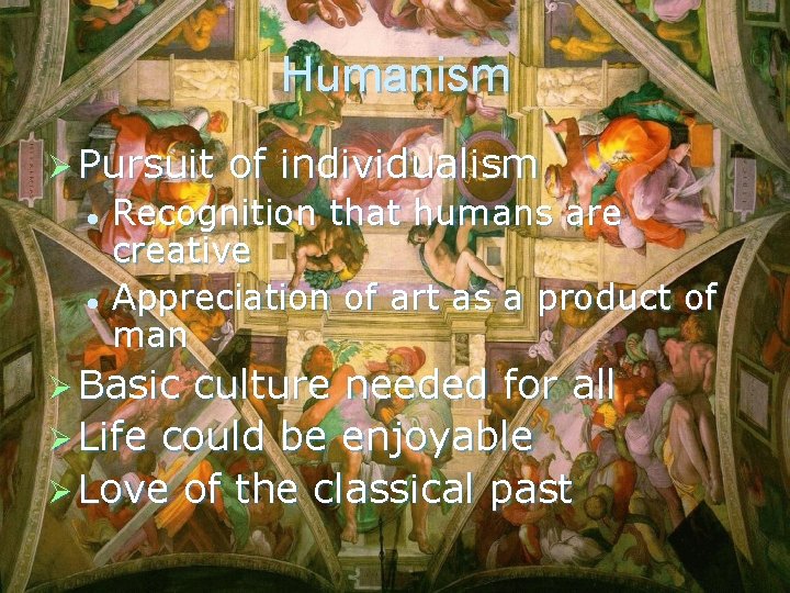 Humanism Ø Pursuit of individualism Recognition that humans are creative l Appreciation of art