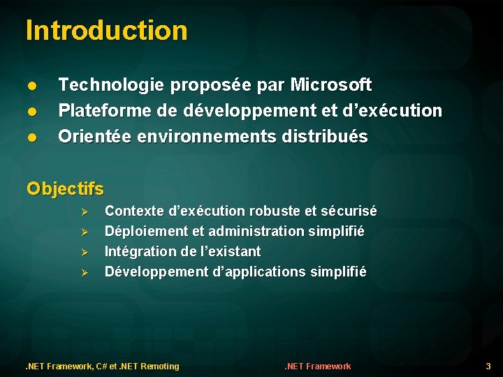 Introduction l l l Technologie proposée par Microsoft Plateforme de développement et d’exécution Orientée