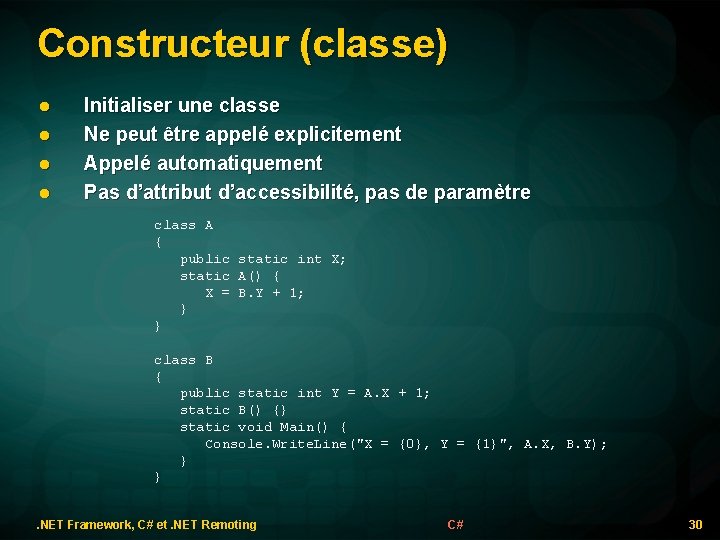 Constructeur (classe) l l Initialiser une classe Ne peut être appelé explicitement Appelé automatiquement