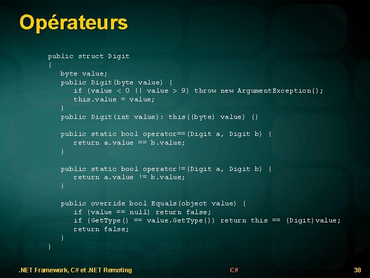 Opérateurs public struct Digit { byte value; public Digit(byte value) { if (value <