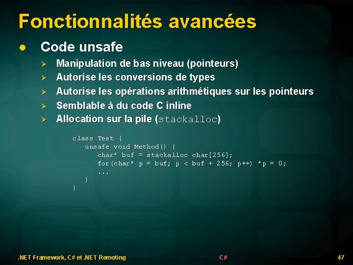 Fonctionnalités avancées l Code unsafe Manipulation de bas niveau (pointeurs) Autorise les conversions de