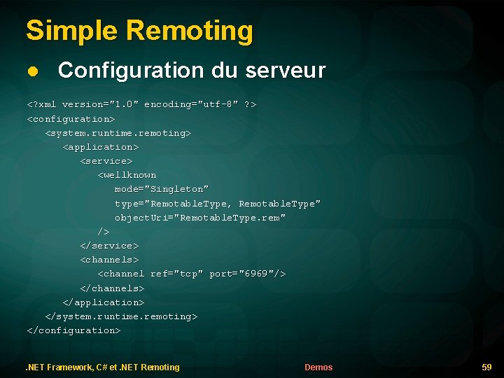Simple Remoting l Configuration du serveur <? xml version="1. 0" encoding="utf-8" ? > <configuration>