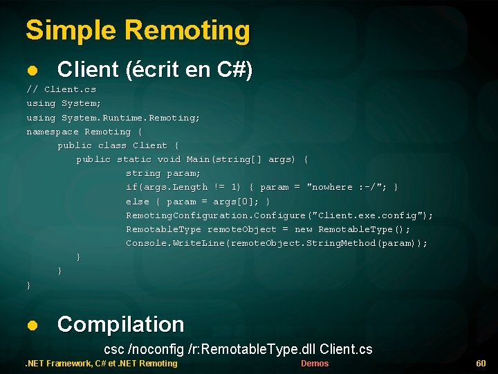 Simple Remoting l Client (écrit en C#) // Client. cs using System; using System.