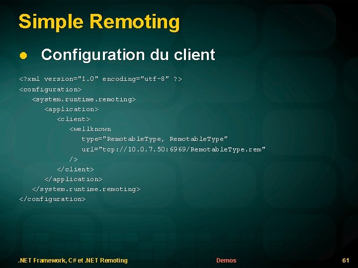 Simple Remoting l Configuration du client <? xml version="1. 0" encoding="utf-8" ? > <configuration>