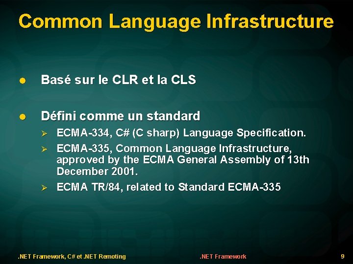 Common Language Infrastructure l Basé sur le CLR et la CLS l Défini comme