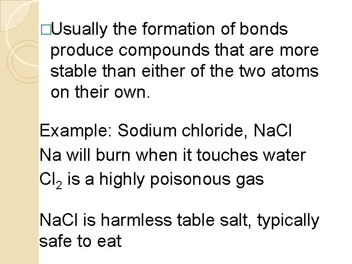 �Usually the formation of bonds produce compounds that are more stable than either of