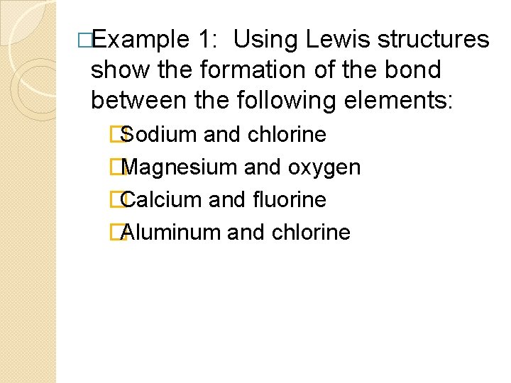�Example 1: Using Lewis structures show the formation of the bond between the following