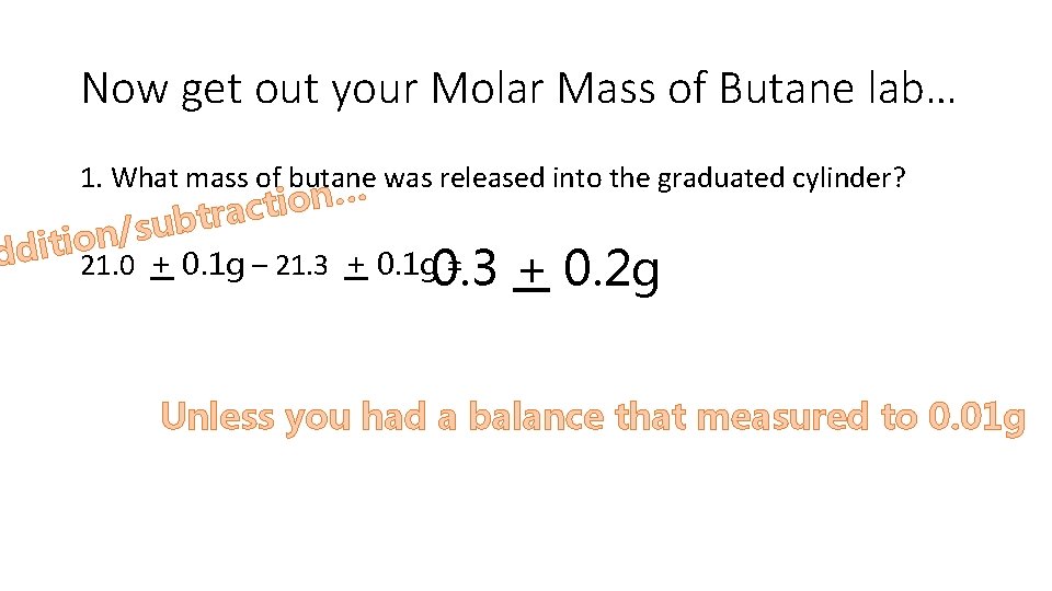 Now get out your Molar Mass of Butane lab… 1. What mass of butane