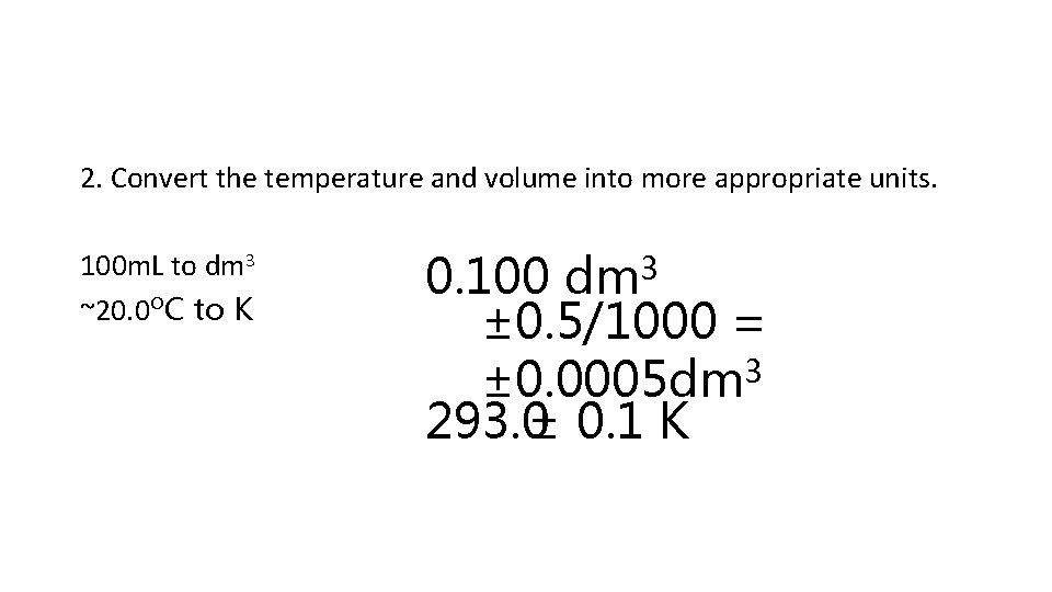 2. Convert the temperature and volume into more appropriate units. 100 m. L to