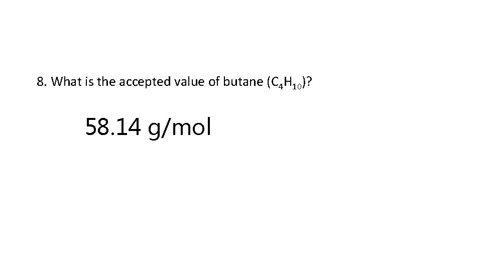 8. What is the accepted value of butane (C 4 H 10)? 58. 14