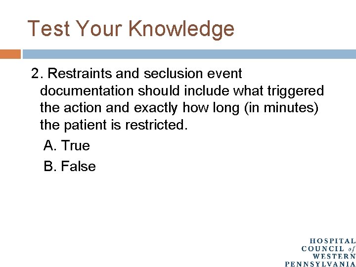 Test Your Knowledge 2. Restraints and seclusion event documentation should include what triggered the