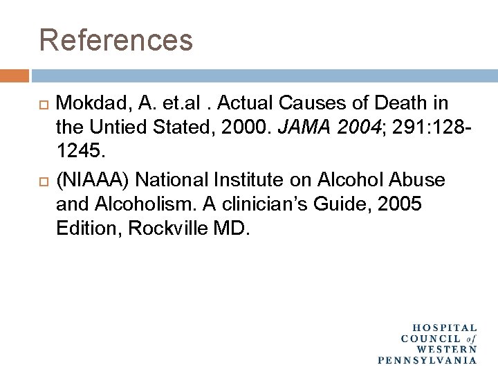 References Mokdad, A. et. al. Actual Causes of Death in the Untied Stated, 2000.