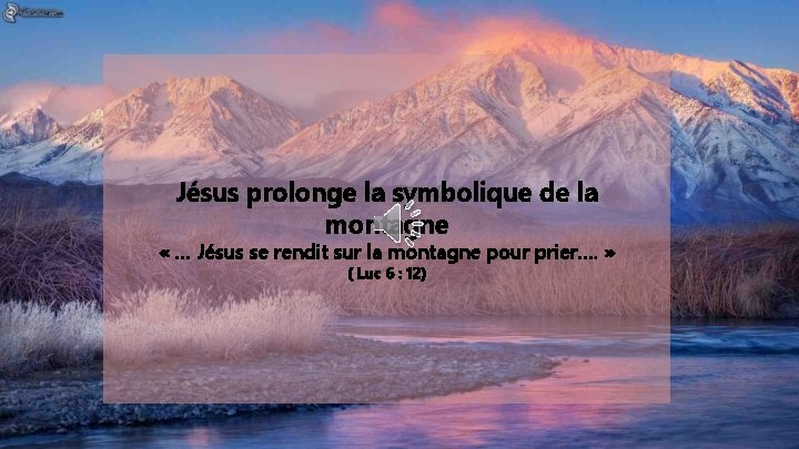 Jésus prolonge la symbolique de la montagne « … Jésus se rendit sur la