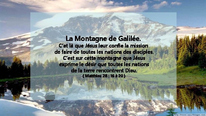 La Montagne de Galilée. C’et là que Jésus leur confie la mission de faire