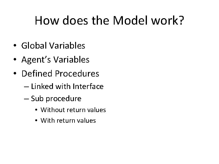 How does the Model work? • Global Variables • Agent’s Variables • Defined Procedures