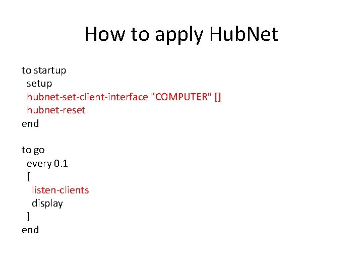 How to apply Hub. Net to startup setup hubnet-set-client-interface "COMPUTER" [] hubnet-reset end to