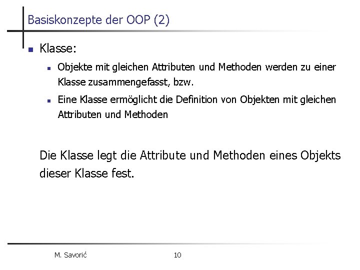 Basiskonzepte der OOP (2) n Klasse: n n Objekte mit gleichen Attributen und Methoden