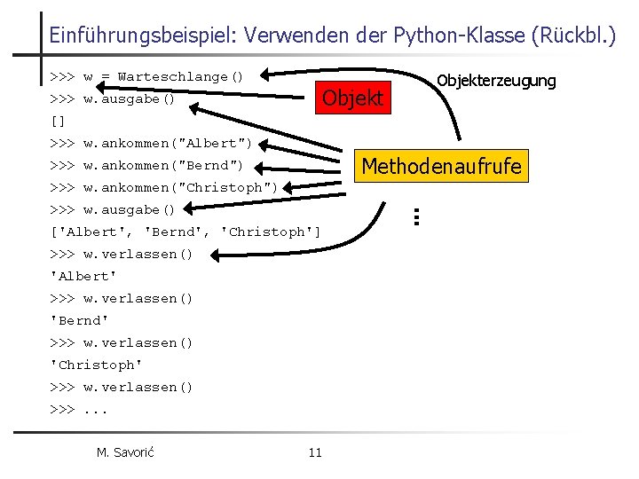 Einführungsbeispiel: Verwenden der Python-Klasse (Rückbl. ) >>> w = Warteschlange() Objekterzeugung Objekt >>> w.