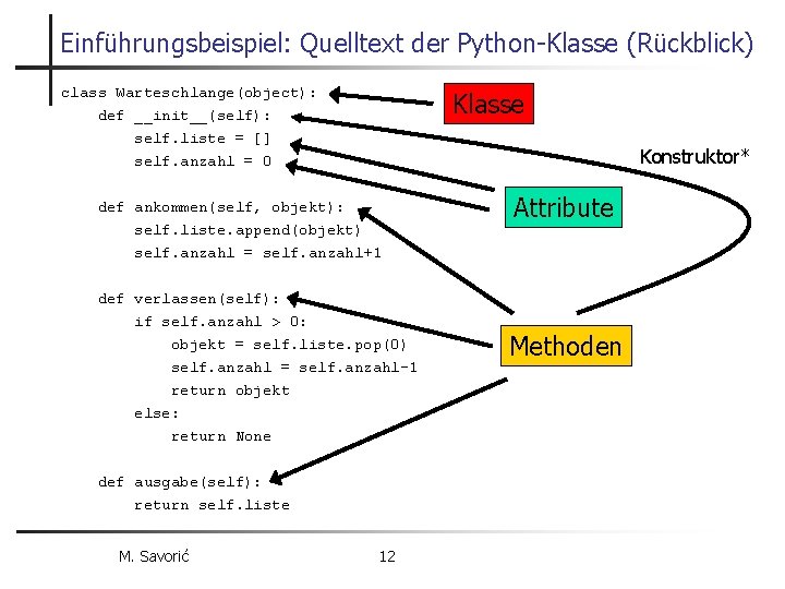 Einführungsbeispiel: Quelltext der Python-Klasse (Rückblick) class Warteschlange(object): Klasse def __init__(self): self. liste = []