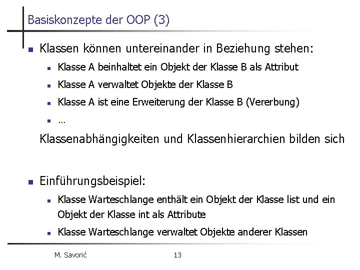 Basiskonzepte der OOP (3) n Klassen können untereinander in Beziehung stehen: n Klasse A