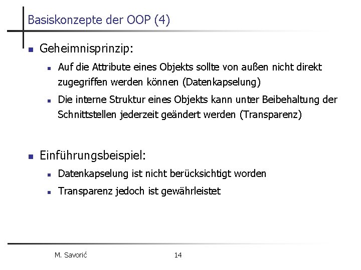 Basiskonzepte der OOP (4) n Geheimnisprinzip: n n n Auf die Attribute eines Objekts