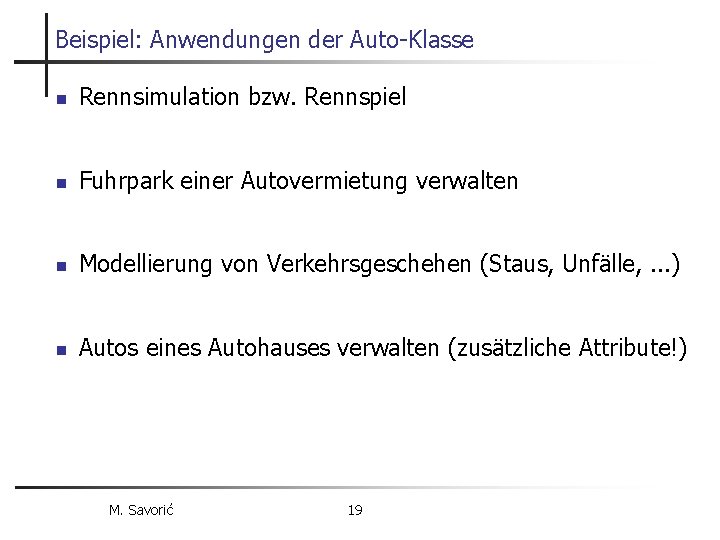 Beispiel: Anwendungen der Auto-Klasse n Rennsimulation bzw. Rennspiel n Fuhrpark einer Autovermietung verwalten n