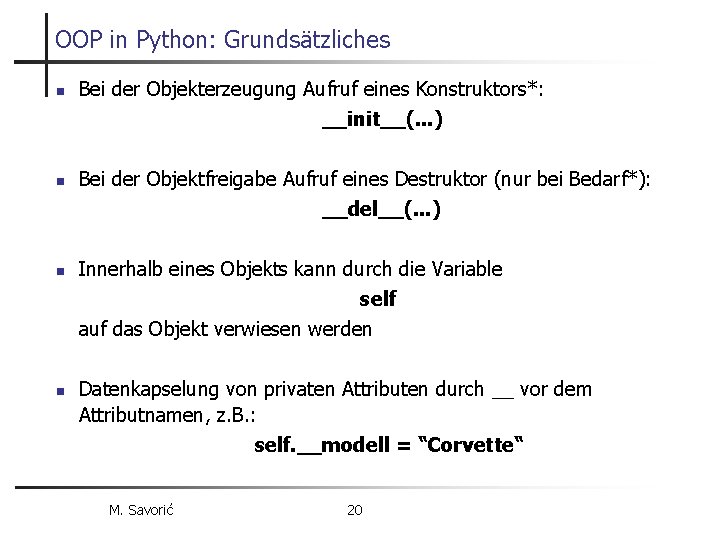 OOP in Python: Grundsätzliches n n Bei der Objekterzeugung Aufruf eines Konstruktors*: __init__(. .