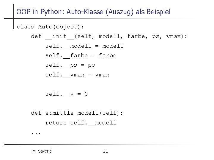 OOP in Python: Auto-Klasse (Auszug) als Beispiel class Auto(object): def __init__(self, modell, farbe, ps,
