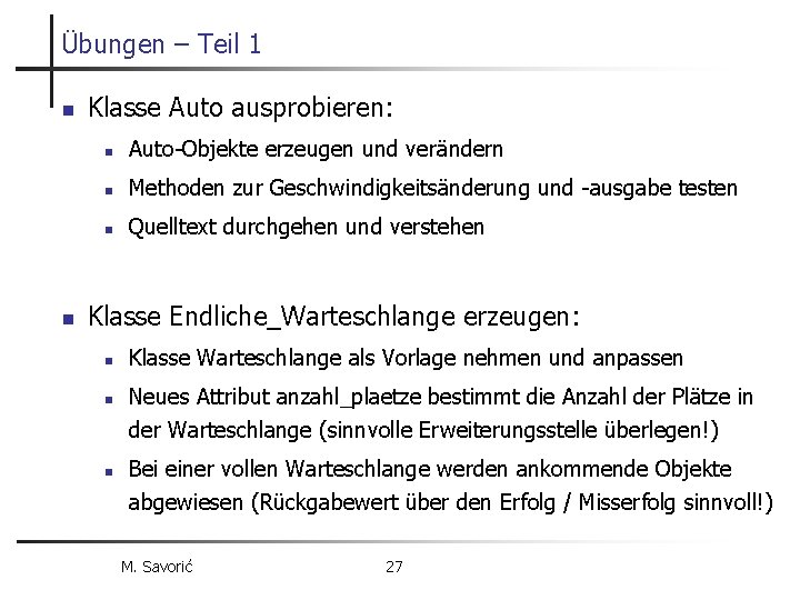 Übungen – Teil 1 n n Klasse Auto ausprobieren: n Auto-Objekte erzeugen und verändern