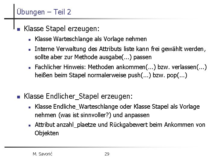 Übungen – Teil 2 n Klasse Stapel erzeugen: n n Klasse Warteschlange als Vorlage