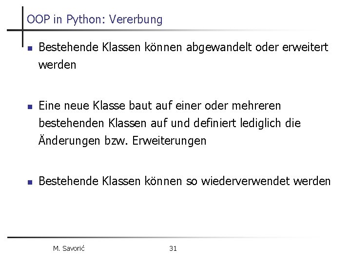 OOP in Python: Vererbung n n n Bestehende Klassen können abgewandelt oder erweitert werden