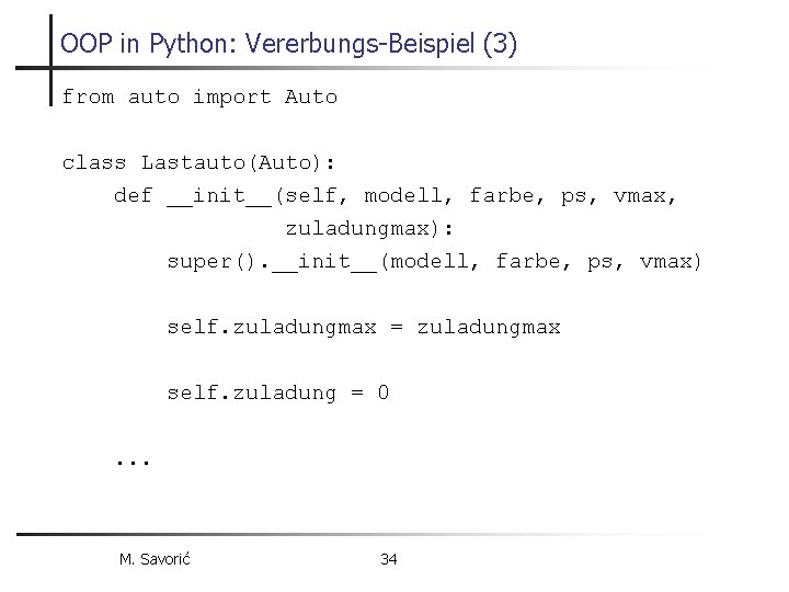 OOP in Python: Vererbungs-Beispiel (3) from auto import Auto class Lastauto(Auto): def __init__(self, modell,