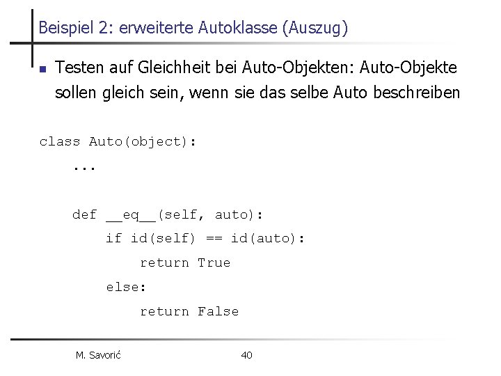 Beispiel 2: erweiterte Autoklasse (Auszug) n Testen auf Gleichheit bei Auto-Objekten: Auto-Objekte sollen gleich