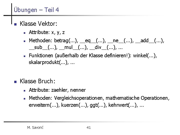Übungen – Teil 4 n Klasse Vektor: n n Attribute: x, y, z Methoden: