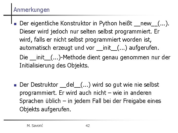 Anmerkungen n Der eigentliche Konstruktor in Python heißt __new__(. . . ). Dieser wird