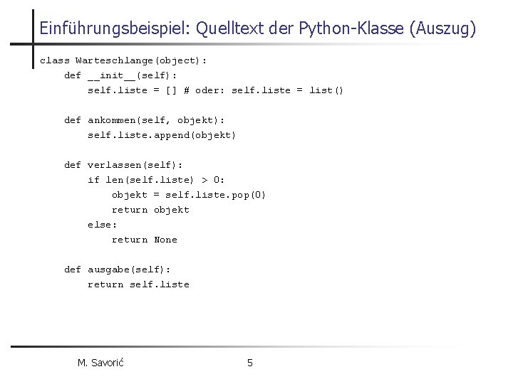Einführungsbeispiel: Quelltext der Python-Klasse (Auszug) class Warteschlange(object): def __init__(self): self. liste = [] #