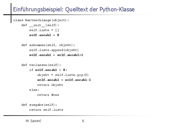 Einführungsbeispiel: Quelltext der Python-Klasse class Warteschlange(object): def __init__(self): self. liste = [] self. anzahl