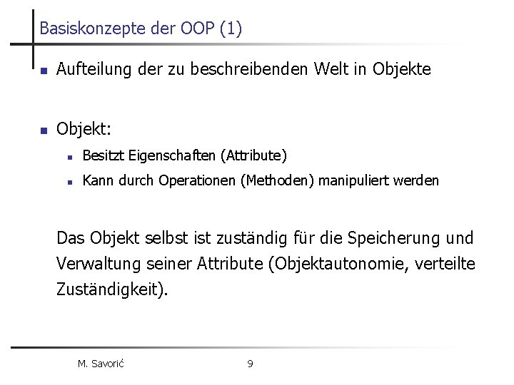 Basiskonzepte der OOP (1) n Aufteilung der zu beschreibenden Welt in Objekte n Objekt: