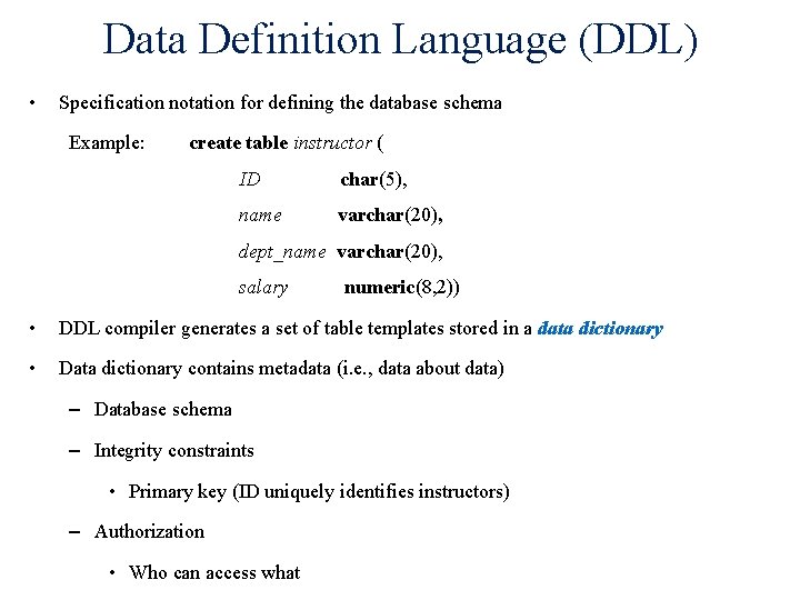 Data Definition Language (DDL) • Specification notation for defining the database schema Example: create