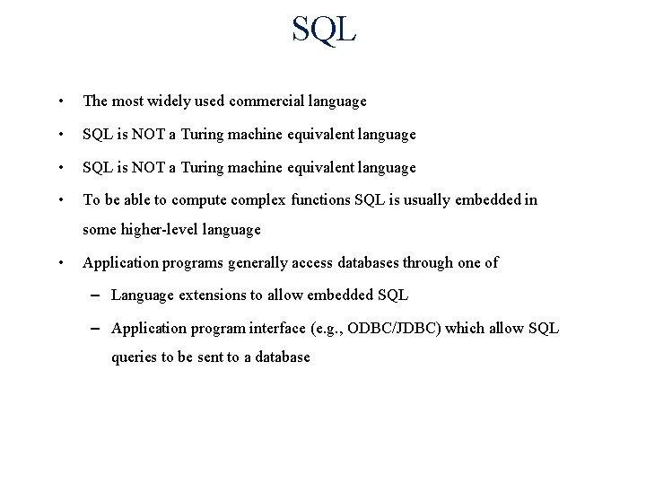 SQL • The most widely used commercial language • SQL is NOT a Turing