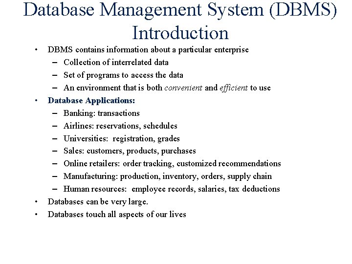 Database Management System (DBMS) Introduction • • DBMS contains information about a particular enterprise