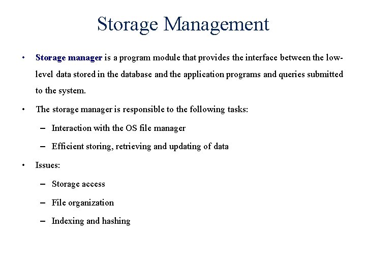 Storage Management • Storage manager is a program module that provides the interface between