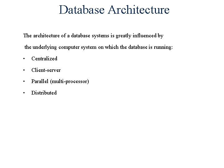 Database Architecture The architecture of a database systems is greatly influenced by the underlying
